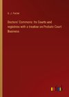 Doctors' Commons: Its Courts and registries with a treatise on Probate Court Business