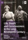 Life, Death, and Consciousness in the Long Nineteenth Century