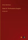 Clotel; Or, The President's Daughter