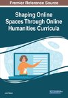 Shaping Online Spaces Through Online Humanities Curricula