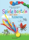 Spiele basteln mit den Kleinsten. 25 kinderleichte Bastelprojekte mit Haushaltsmaterialien ab 3 Jahren