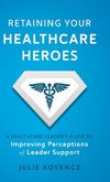 Retaining Your Healthcare Heroes