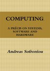 COMPUTING, A PRÉCIS ON SYSTEMS, SOFTWARE AND HARDWARE