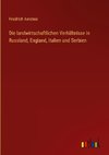 Die landwirtschaftlichen Verhältnisse in Russland, England, Italien und Serbien