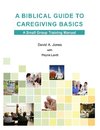 A Biblical Guide to Caregiving Basics