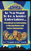 So You Want To Be A Senior Entertainer