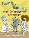 Heath and Robin's Well Intentioned Invention