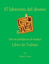 El laberinto del dinero  ¡No te pierdas en el medio! Libro de Trabajo