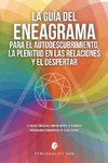 La Guía del Eneagrama para el Autodescubrimiento, la Plenitud en las Relaciones y el Despertar