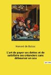 L'art de payer ses dettes et de satisfaire ses créanciers sans débourser un sou