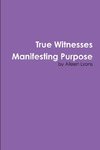 True Witnesses Manifesting Purpose