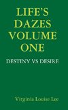 LIFE'S DAZES -  DESTINY VS DESIRE VOLUME ONE