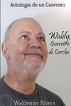 Antología de un Guerrero- Waldy, Guerrero de Corcho