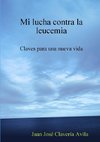 Mi lucha contra la leucemia. Claves para una nueva vida