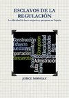 ESCLAVOS DE LA REGULACIÓN. La dificultad de hacer negocios y prosperar en España