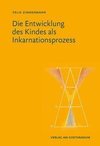 Die Entwicklung des Kindes als Inkarnationsprozess