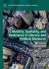 Mobility, Spatiality, and Resistance in Literary and Political Discourse