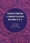 Violencia Espiritual y Fenómenos Religiosos Que Abusan de le Fe