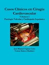 CASOS CLINICOS EN CIRUGIA CARDIOVASCULAR. VOLUMEN I. PATOLOGIA VALVULAR Y CARDIOPATIA ISQUEMICA