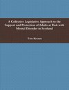 A Collective Legislative Approach to the Support and Protection of Adults at Risk with Mental Disorder in Scotland