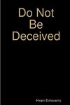 Do Not Be Deceived