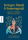 Krieger, Hund und Sonnengruß - Legenden und Mythen des Yoga in 30 Posen