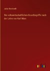 Die volkswirtschaftlichen Grundbegriffe nach der Lehre von Karl Marx