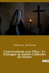 Conversations avec Dieu : Le Dialogue de Sainte Catherine de Sienne