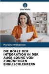 DIE ROLLE DER INTEGRATION IN DER AUSBILDUNG VON ZUKÜNFTIGEN ENGLISCHLEHRERN