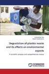 Degradation of plastics waste and its effects on environmental aspects