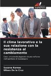 Il clima lavorativo e la sua relazione con la resistenza al cambiamento