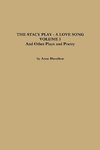 THE STACY PLAY - A LOVE SONG - VOLUME I and Other Plays and Poetry