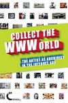 Collect the WWWorld. The Artist as Archivist in the Internet Age