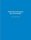 Faith that overcomes fear and doubts