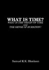 WHAT IS TIME? WHAT IS THE ORIGIN OF TIME AND THE SENSE OF DURATION?