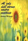 AL SOLE DELL'ETERNO NOSTRO MATTINO