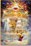 HEAVEN ,  and     MYSTERY OF death, AFTERLIFE / INVISIBLE PERSONALITIES & ENTITIES.