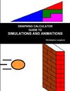 GRAPHING CALCULATOR GUIDE TO SIMULATIONS AND ANIMATIONS