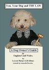 You, your dog and the Law. A dog owners guide in England and Wales