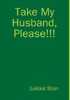 Take My Husband, Please!!!