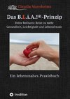 Das B.L.i.A.!®-Prinzip - Wie du im heilsamen Umgang mit dir selbst und anderen (wieder) in deine volle Lebenskraft kommst