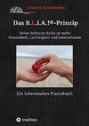 Das B.L.i.A.!®-Prinzip - Wie du im heilsamen Umgang mit dir selbst und anderen (wieder) in deine volle Lebenskraft kommst