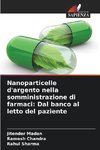 Nanoparticelle d'argento nella somministrazione di farmaci: Dal banco al letto del paziente