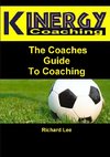 Kinergy Coaching.  The Coaches Guide To Coaching