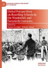 Global Perspectives on Boarding Schools in the Nineteenth and Twentieth Centuries