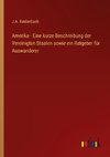 Amerika - Eine kurze Beschreibung der Vereinigten Staaten sowie ein Ratgeber für Auswanderer