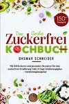 Das Große Zuckerfrei Kochbuch - Mit 150 leckeren und gesunden Rezepten für eine zuckerfreie Ernährung!