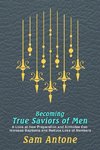 Becoming True Saviors of Men