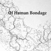 Of Human Bondage