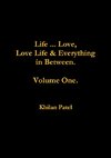 Life ... Love, Love Life & Everything in Between.  Volume One.